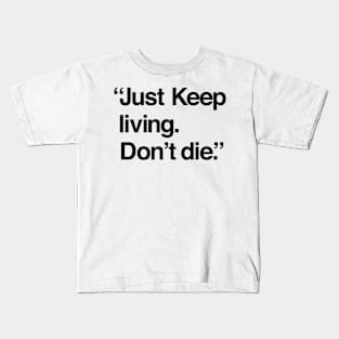 Just keep living. Don't die. Funny T-shirt Kids T-Shirt